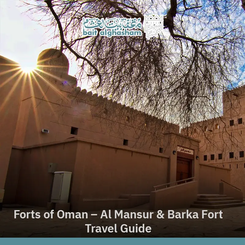 Forts of Oman: Discover Al Mansur and Barka Forts