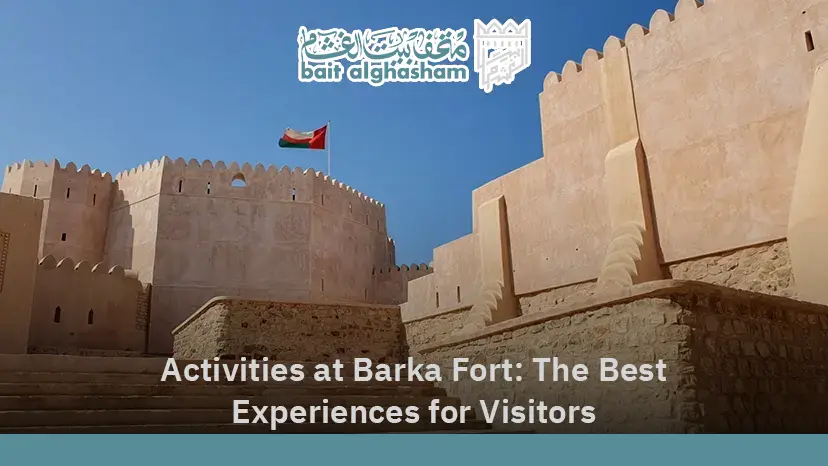 Activities at Barka Fort: The Best Experiences for Visitor