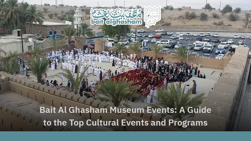 Bait Al Ghasham Museum Events: A Guide to the Top Cultural Events and Programs