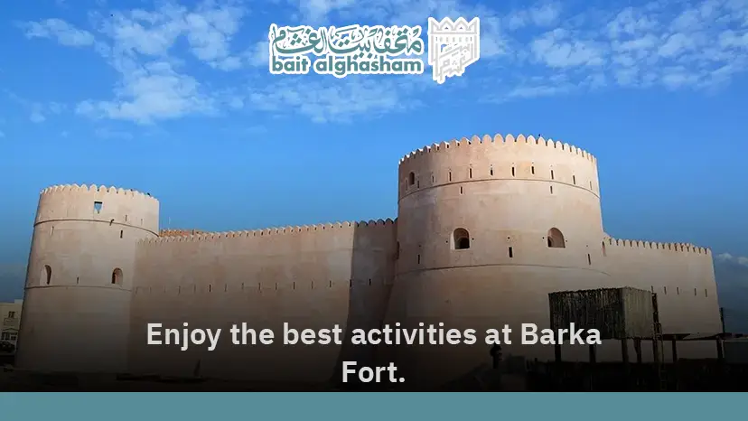 Activities at Barka Fort: The Best Experiences for Visitor