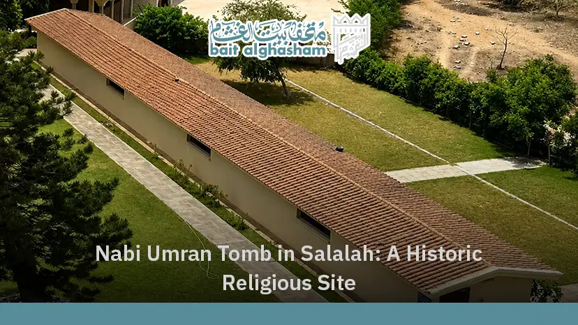 Nabi Umran Tomb in Salalah A Historic Religious Site